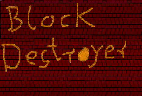 intro for breakout game displaying the phrase "Block Destroyer" over a brick wall